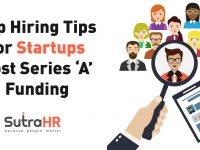 Top Hiring Tips for Startups Post Series ‘A’ Funding